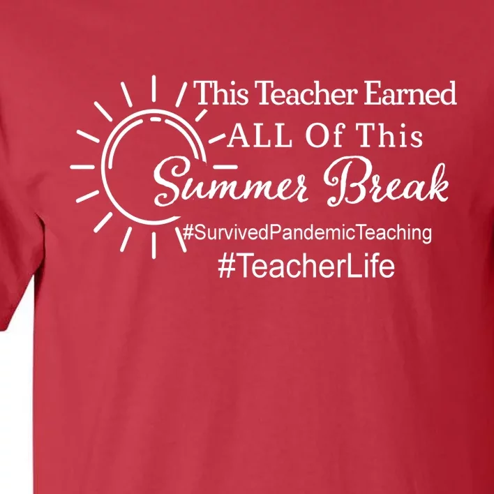 This Teacher Earned All Of This Summer Break Teacher Life Tall T-Shirt