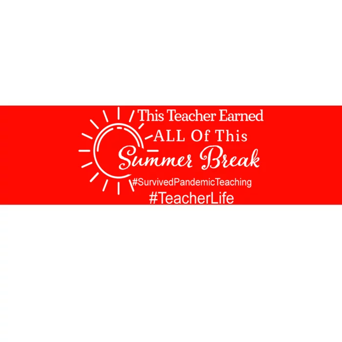 This Teacher Earned All Of This Summer Break Teacher Life Bumper Sticker