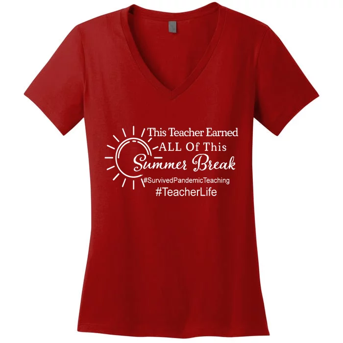 This Teacher Earned All Of This Summer Break Teacher Life Women's V-Neck T-Shirt