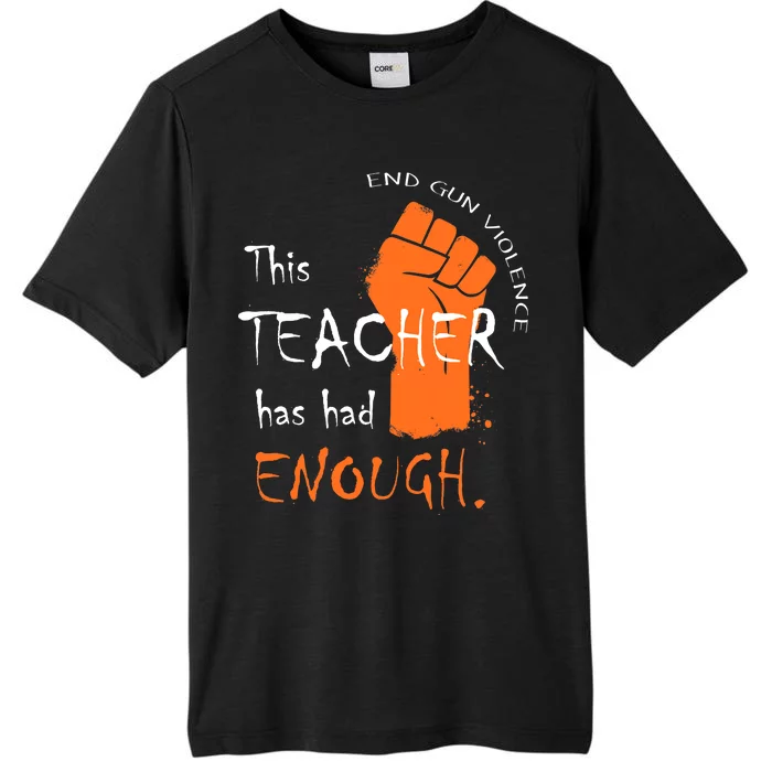 This Teacher Has Had Enough End Gun Violence ChromaSoft Performance T-Shirt