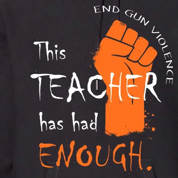 This Teacher Has Had Enough End Gun Violence Premium Hoodie