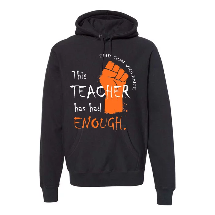 This Teacher Has Had Enough End Gun Violence Premium Hoodie