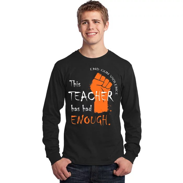 This Teacher Has Had Enough End Gun Violence Tall Long Sleeve T-Shirt