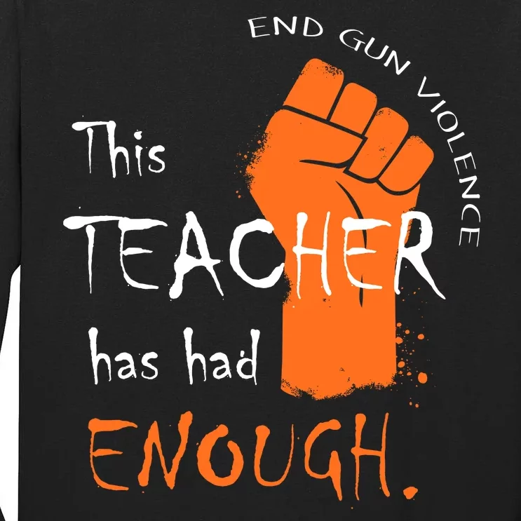 This Teacher Has Had Enough End Gun Violence Tall Long Sleeve T-Shirt