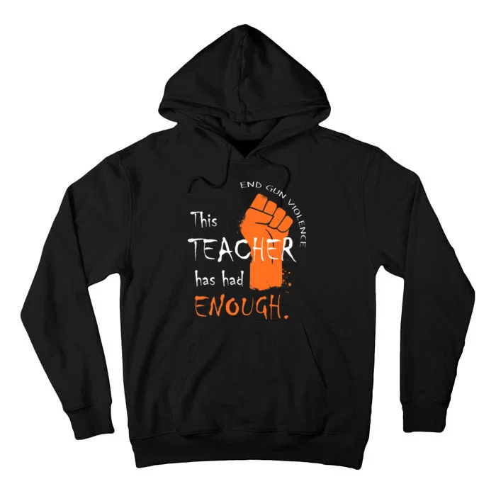 This Teacher Has Had Enough End Gun Violence Tall Hoodie