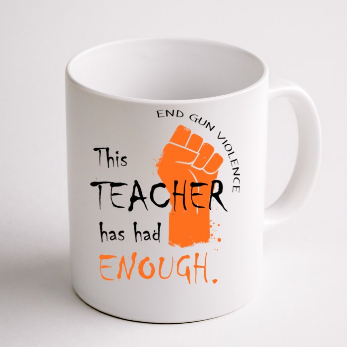 This Teacher Has Had Enough End Gun Violence Front & Back Coffee Mug