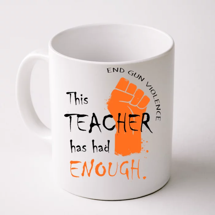 This Teacher Has Had Enough End Gun Violence Front & Back Coffee Mug