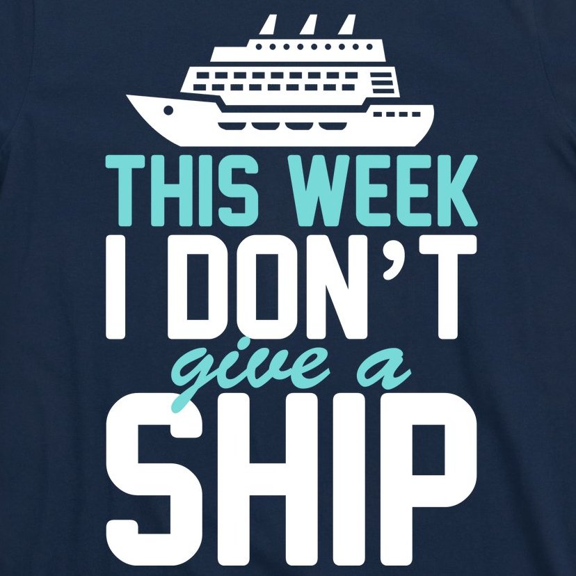 This Week I Don't Give A Ship T-Shirt