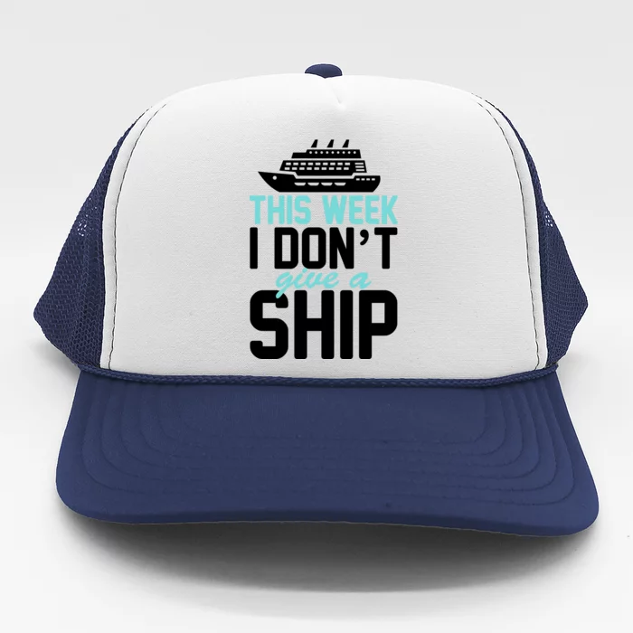 This Week I Don't Give A Ship Trucker Hat