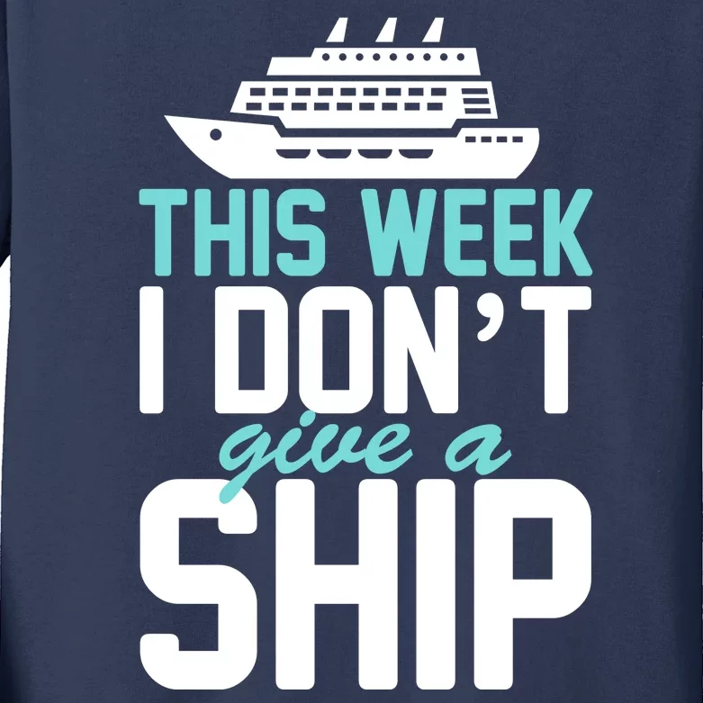 This Week I Don't Give A Ship Kids Long Sleeve Shirt