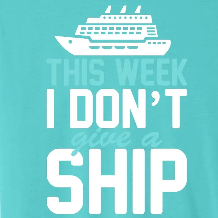 This Week I Don't Give A Ship ChromaSoft Performance T-Shirt