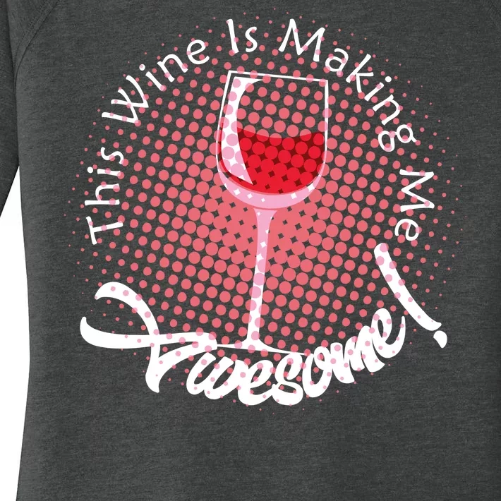 This Wine Is Making Me Awesome Women's Perfect Tri Tunic Long Sleeve Shirt