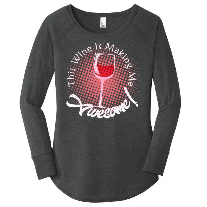 This Wine Is Making Me Awesome Women's Perfect Tri Tunic Long Sleeve Shirt