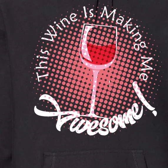 This Wine Is Making Me Awesome Premium Hoodie