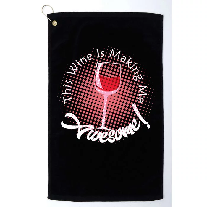 This Wine Is Making Me Awesome Platinum Collection Golf Towel