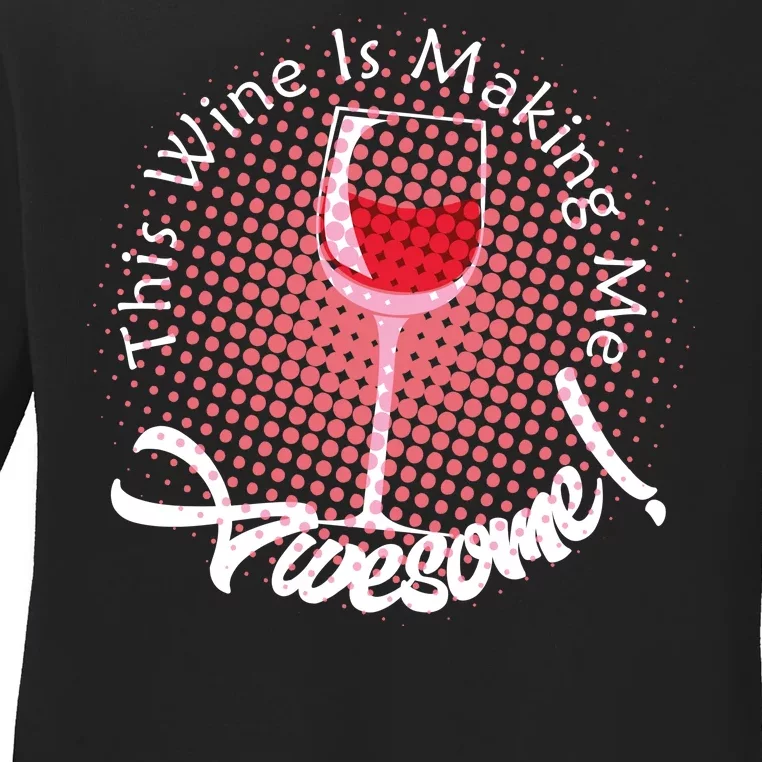 This Wine Is Making Me Awesome Ladies Long Sleeve Shirt