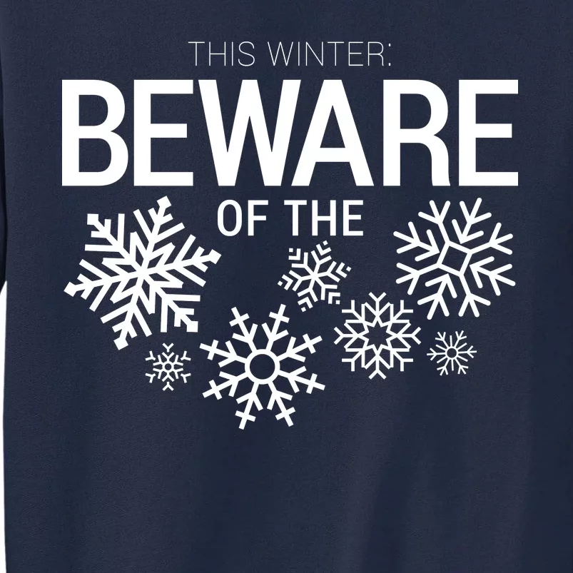 This Winter: Beware Of The Snowflakes Tall Sweatshirt