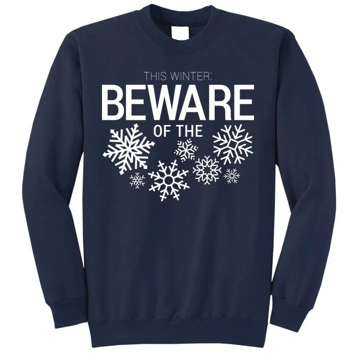 This Winter: Beware Of The Snowflakes Tall Sweatshirt