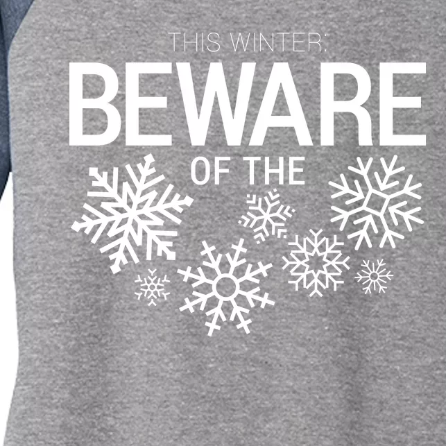 This Winter: Beware Of The Snowflakes Women's Tri-Blend 3/4-Sleeve Raglan Shirt