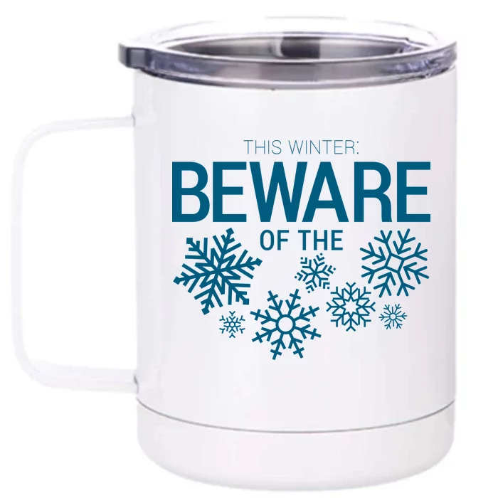 This Winter: Beware Of The Snowflakes Front & Back 12oz Stainless Steel Tumbler Cup