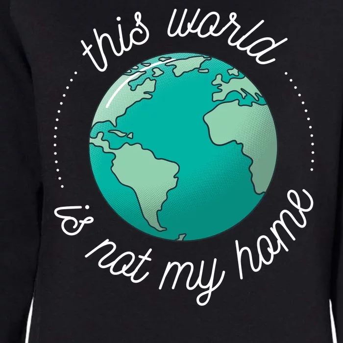 This World Is Not My Home Womens California Wash Sweatshirt