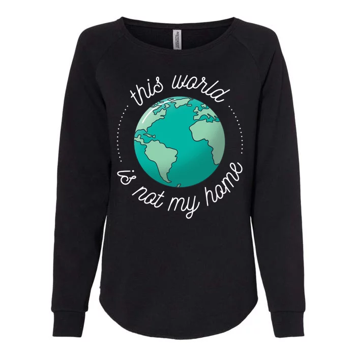 This World Is Not My Home Womens California Wash Sweatshirt