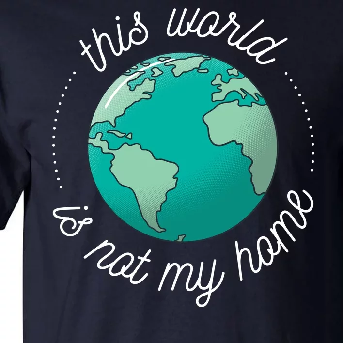 This World Is Not My Home Tall T-Shirt