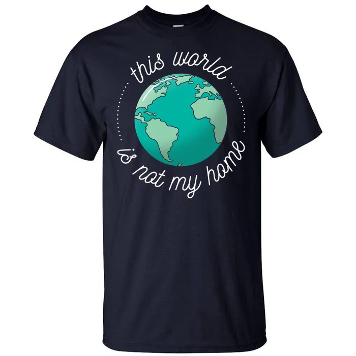 This World Is Not My Home Tall T-Shirt