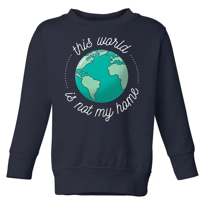 This World Is Not My Home Toddler Sweatshirt