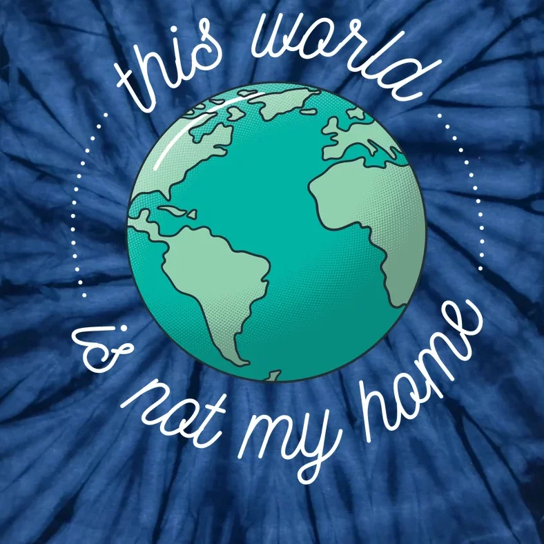 This World Is Not My Home Tie-Dye T-Shirt