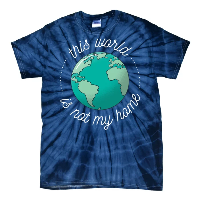 This World Is Not My Home Tie-Dye T-Shirt