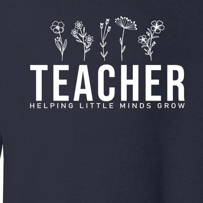 Teacher Helping Little Minds Grow Floral Toddler Sweatshirt