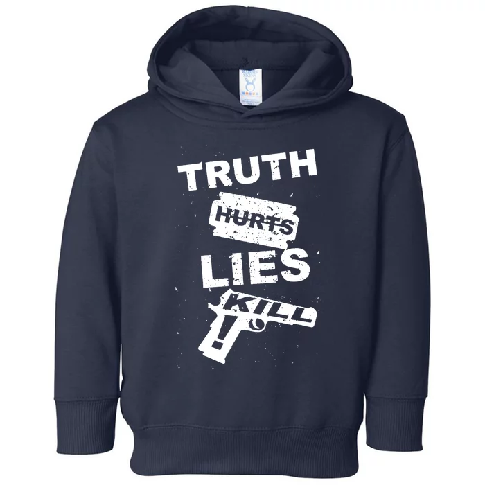 Truth Hurts Lies Kill Toddler Hoodie