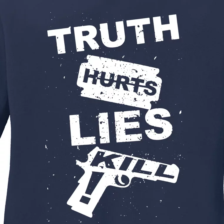 Truth Hurts Lies Kill Ladies Long Sleeve Shirt