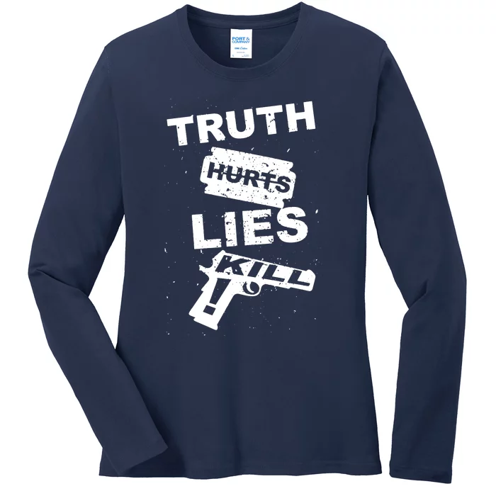 Truth Hurts Lies Kill Ladies Long Sleeve Shirt