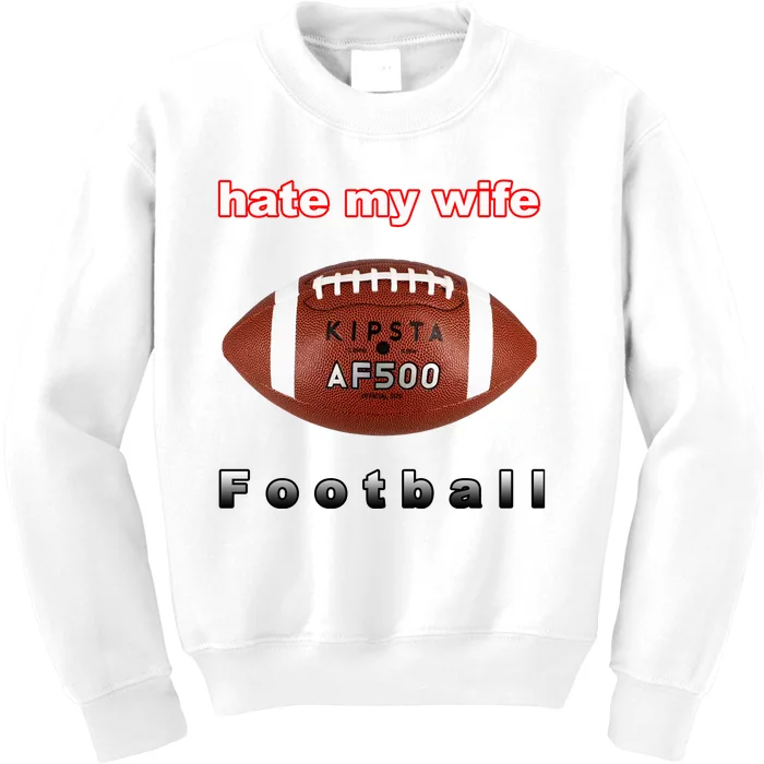 The Hate My Wife Football Kids Sweatshirt