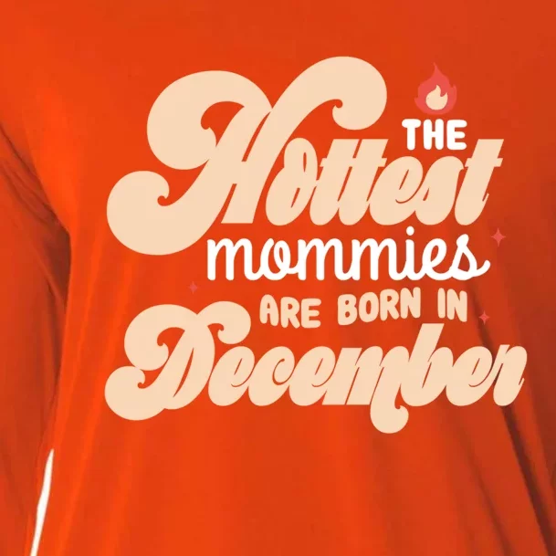 The Hottest Mommies Are Born In December Funny Birth Month Meaningful Gift Cooling Performance Long Sleeve Crew