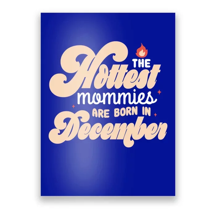 The Hottest Mommies Are Born In December Funny Birth Month Meaningful Gift Poster