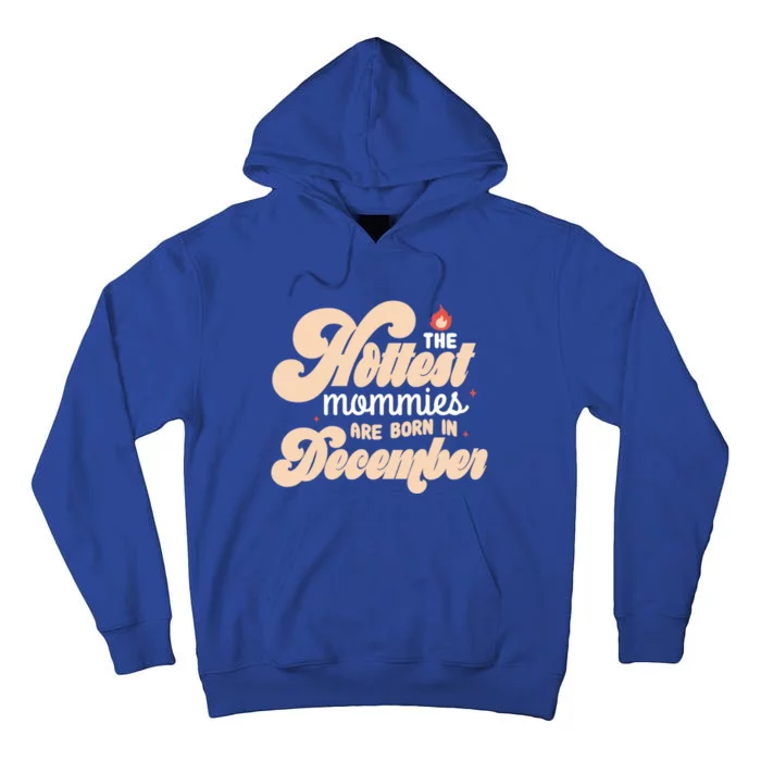 The Hottest Mommies Are Born In December Funny Birth Month Meaningful Gift Tall Hoodie