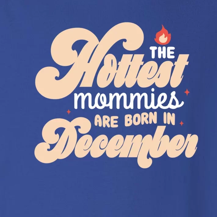 The Hottest Mommies Are Born In December Funny Birth Month Meaningful Gift Toddler Long Sleeve Shirt