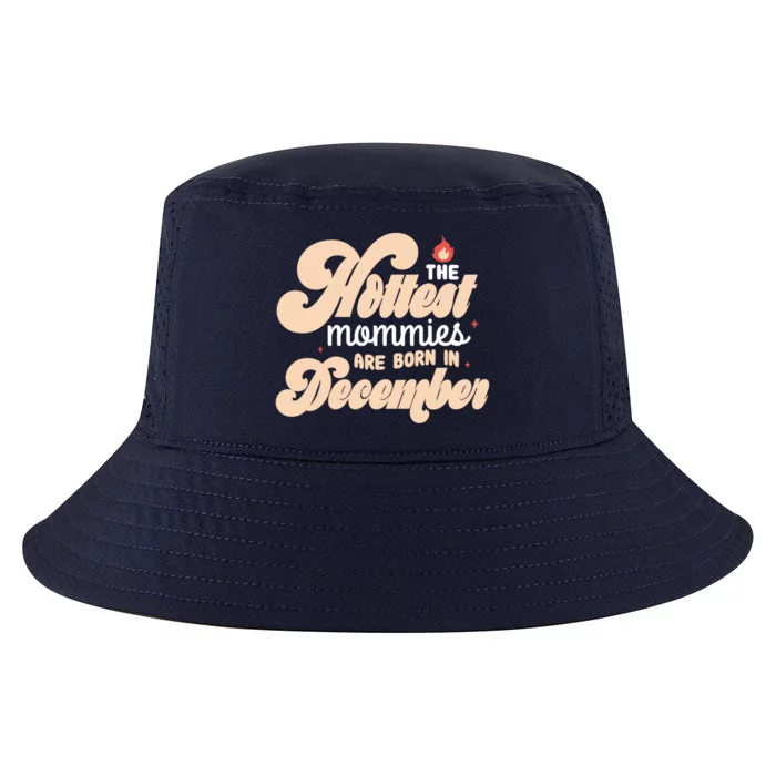 The Hottest Mommies Are Born In December Funny Birth Month Meaningful Gift Cool Comfort Performance Bucket Hat