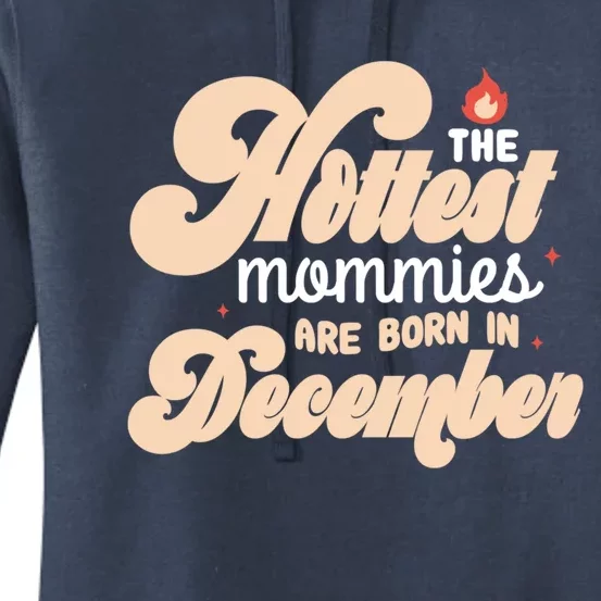 The Hottest Mommies Are Born In December Funny Birth Month Meaningful Gift Women's Pullover Hoodie