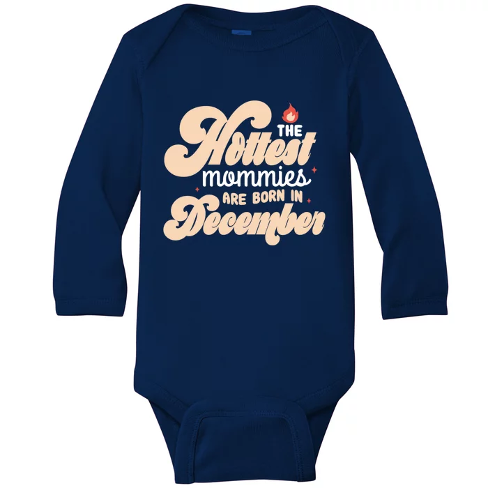 The Hottest Mommies Are Born In December Funny Birth Month Meaningful Gift Baby Long Sleeve Bodysuit