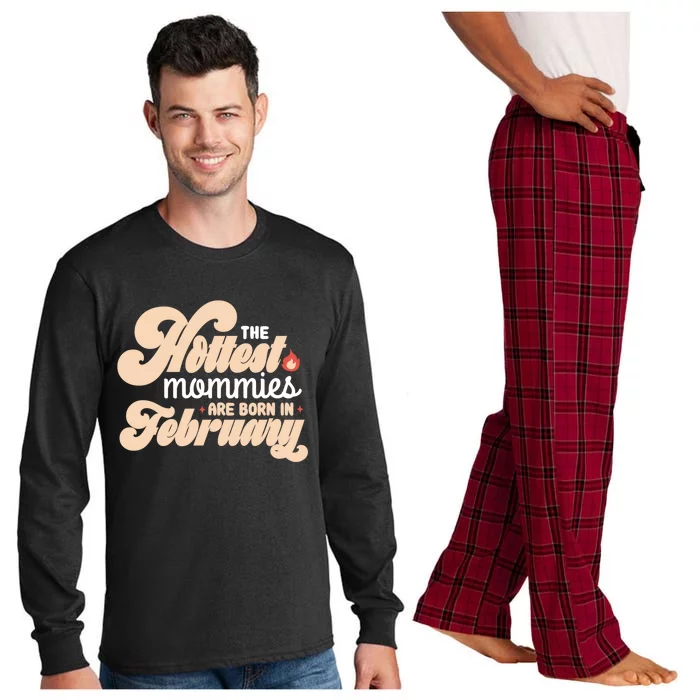 The Hottest Mommies Are Born In February Funny Birth Month Cool Gift Long Sleeve Pajama Set