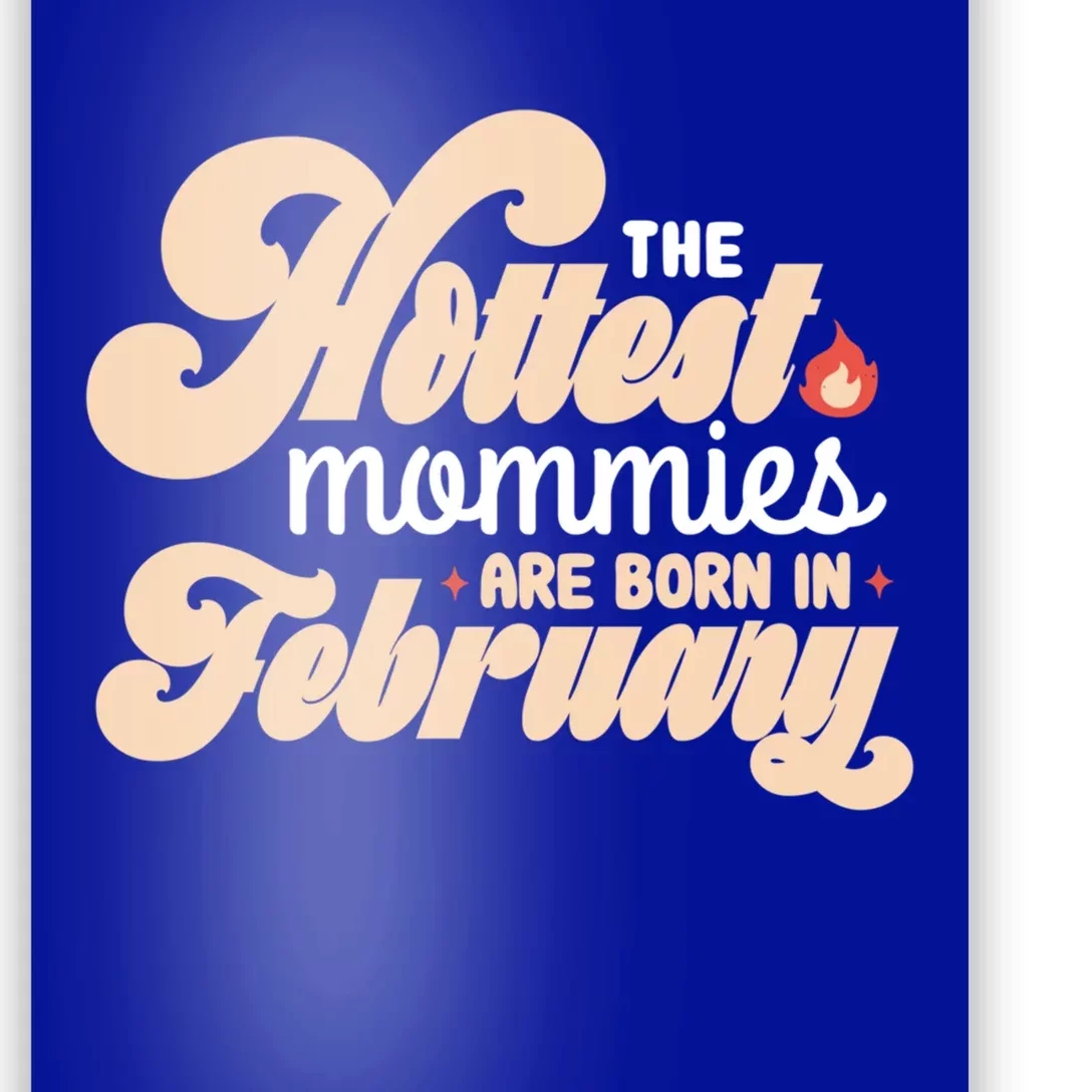 The Hottest Mommies Are Born In February Funny Birth Month Cool Gift Poster