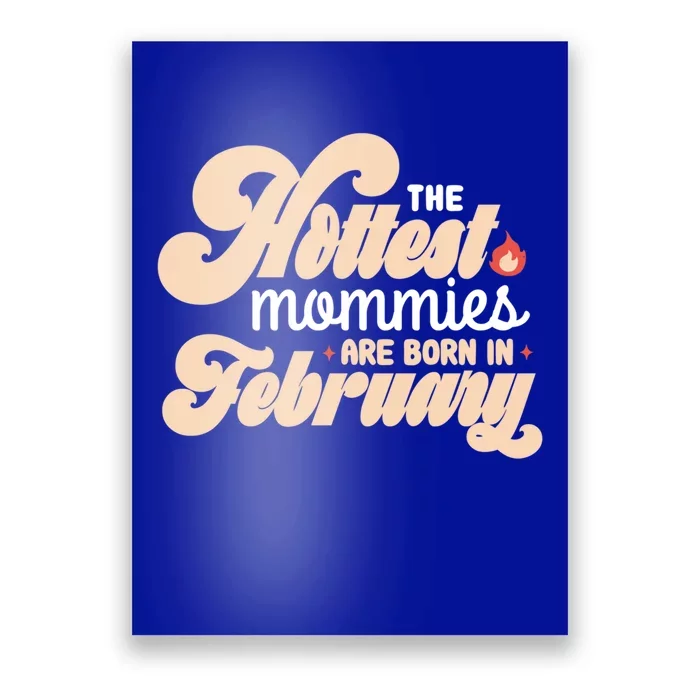 The Hottest Mommies Are Born In February Funny Birth Month Cool Gift Poster