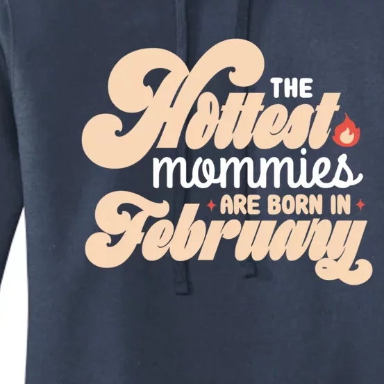 The Hottest Mommies Are Born In February Funny Birth Month Cool Gift Women's Pullover Hoodie