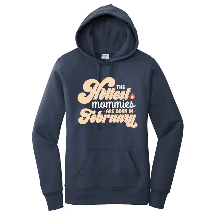 The Hottest Mommies Are Born In February Funny Birth Month Cool Gift Women's Pullover Hoodie