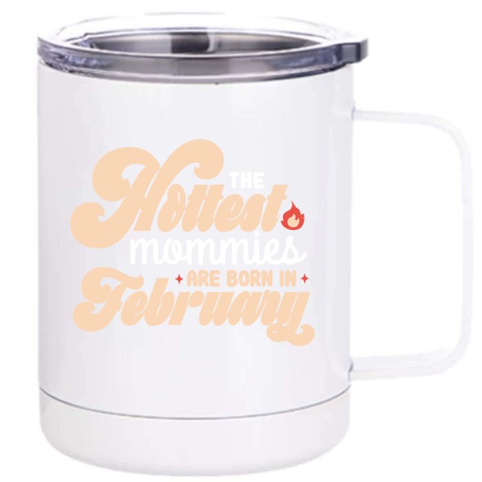 The Hottest Mommies Are Born In February Funny Birth Month Cool Gift Front & Back 12oz Stainless Steel Tumbler Cup