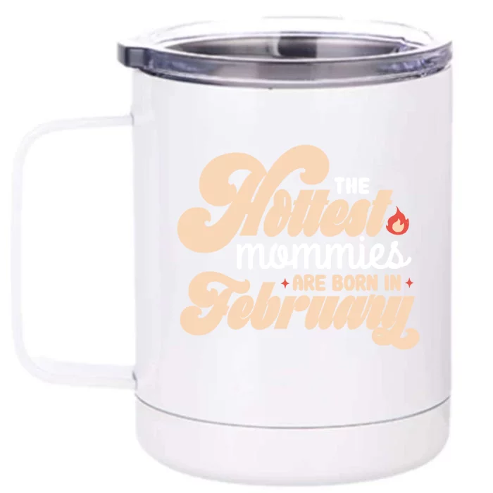 The Hottest Mommies Are Born In February Funny Birth Month Cool Gift Front & Back 12oz Stainless Steel Tumbler Cup